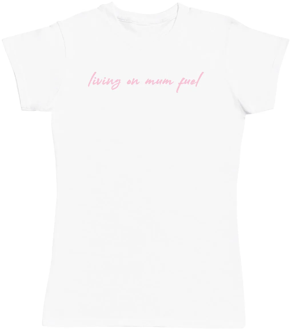 Living Mum Fuel - Womens T-shirt - Mum T-Shirt
